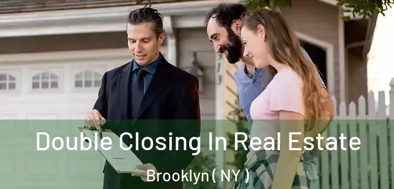  Double Closing In Real Estate Brooklyn ( NY )