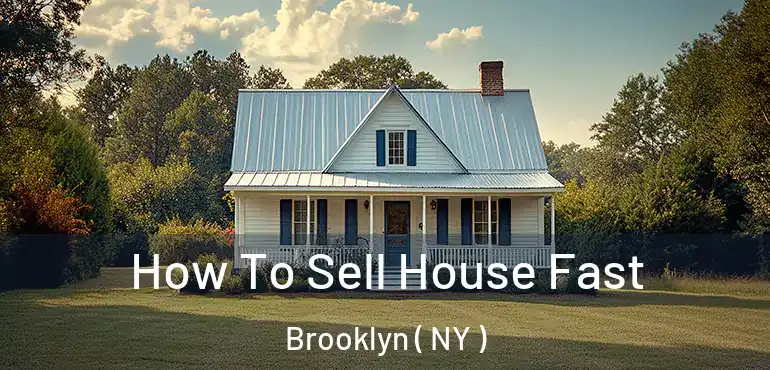  How To Sell House Fast Brooklyn ( NY )