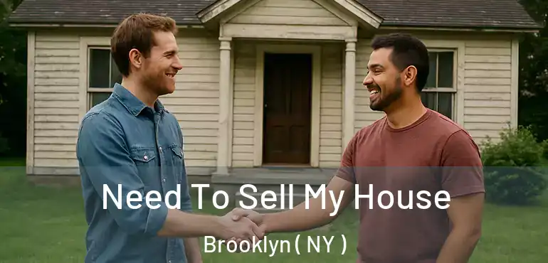  Need To Sell My House Brooklyn ( NY )