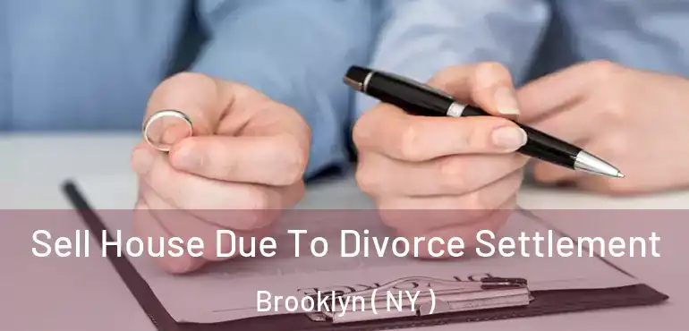  Sell House Due To Divorce Settlement Brooklyn ( NY )