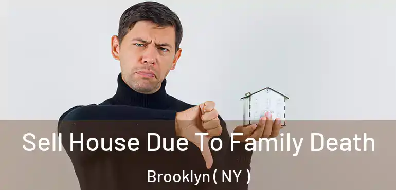  Sell House Due To Family Death Brooklyn ( NY )