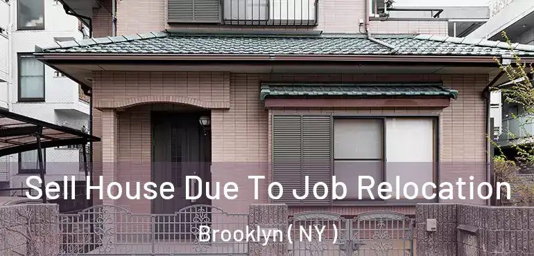  Sell House Due To Job Relocation Brooklyn ( NY )