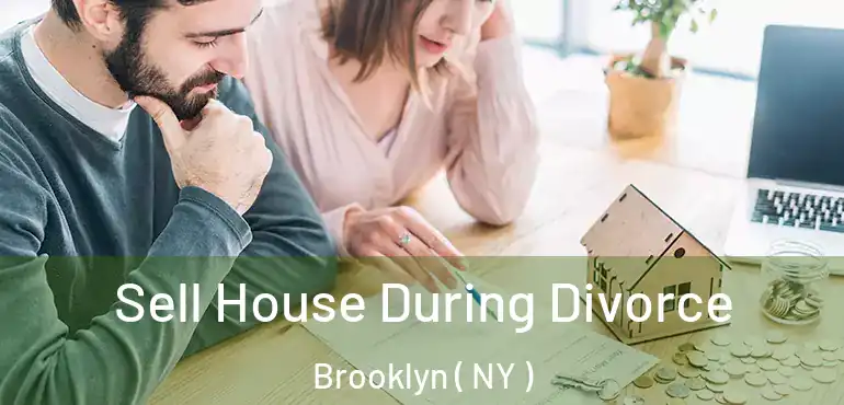  Sell House During Divorce Brooklyn ( NY )