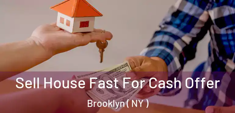  Sell House Fast For Cash Offer Brooklyn ( NY )