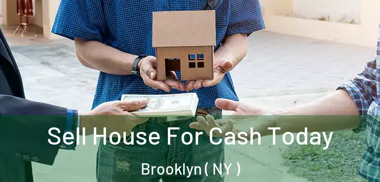  Sell House For Cash Today Brooklyn ( NY )