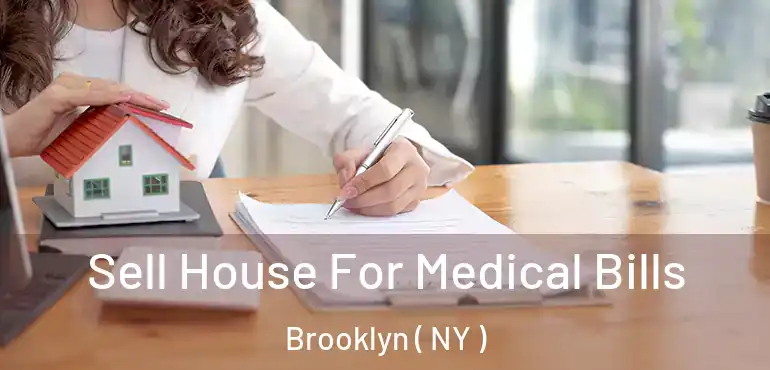  Sell House For Medical Bills Brooklyn ( NY )