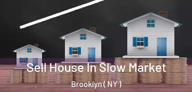  Sell House In Slow Market Brooklyn ( NY )