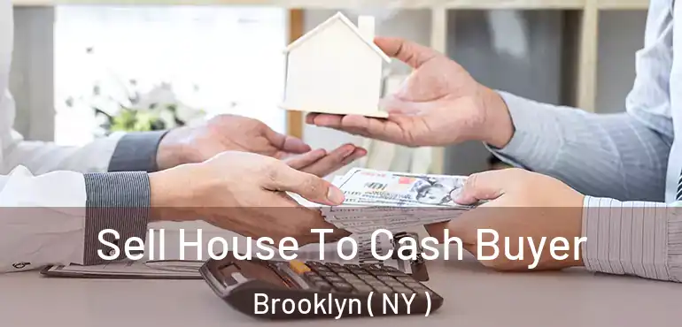  Sell House To Cash Buyer Brooklyn ( NY )