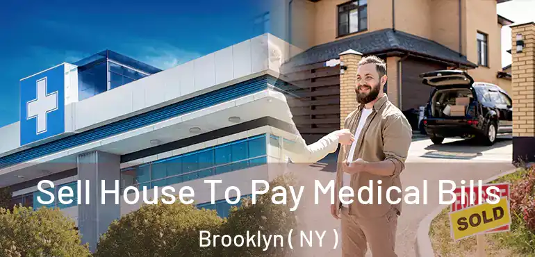  Sell House To Pay Medical Bills Brooklyn ( NY )