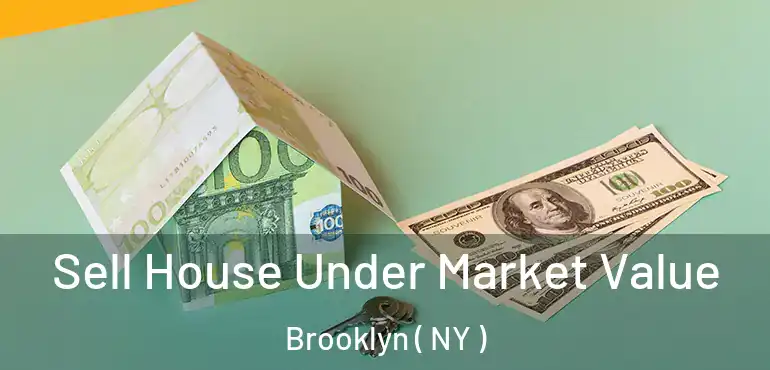  Sell House Under Market Value Brooklyn ( NY )
