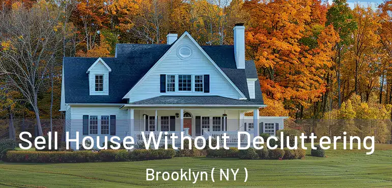  Sell House Without Decluttering Brooklyn ( NY )